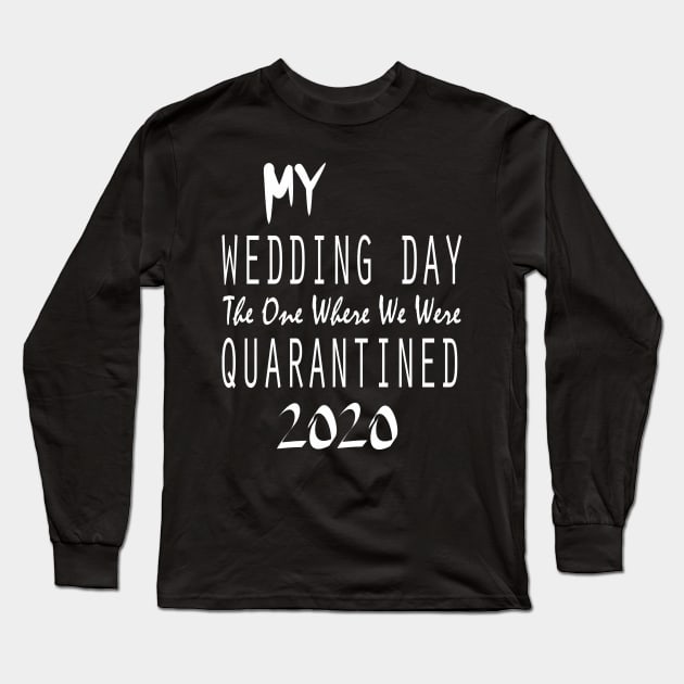 My Wedding Day The One Where We Were Quarantined 2020 Long Sleeve T-Shirt by Bersama Star